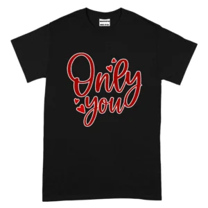 Only You Happy Valentine's Day TShirt - Black