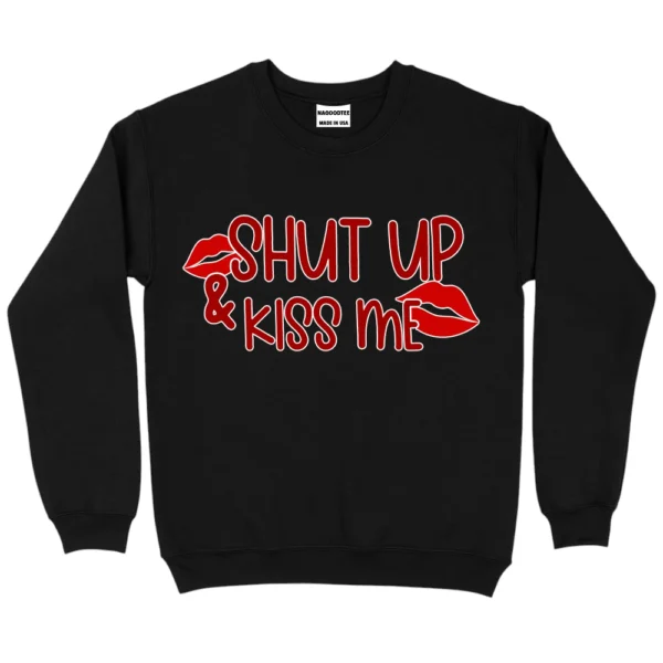 Shut Up And Kiss Me Happy Valentine's Day Sweatshirt - Black